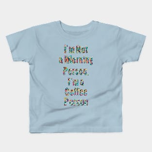 I'm Not a Morning Person, I'm a Coffee Person Kids T-Shirt